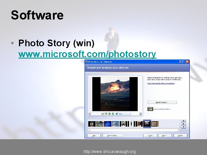 Software • Photo Story (win) www. microsoft. com/photostory http: //www. drscavanaugh. org 