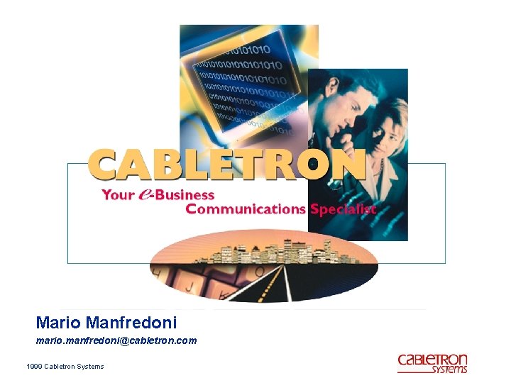 Mario Manfredoni mario. manfredoni@cabletron. com 1999 Cabletron Systems 