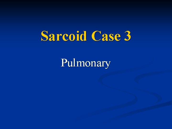 Sarcoid Case 3 Pulmonary 