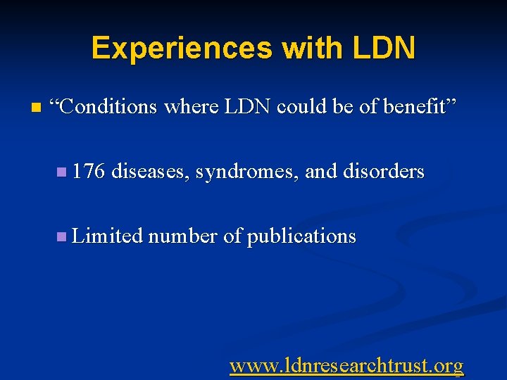 Experiences with LDN n “Conditions where LDN could be of benefit” n 176 diseases,