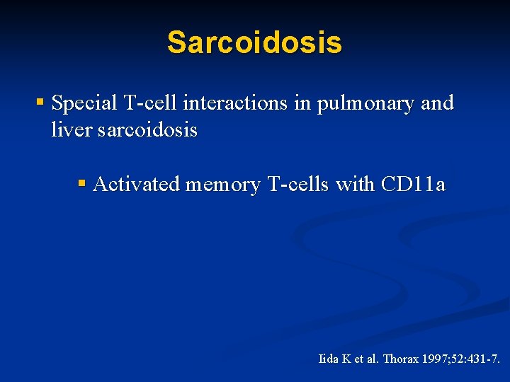 Sarcoidosis § Special T-cell interactions in pulmonary and liver sarcoidosis § Activated memory T-cells Sarcoidosis § Special T-cell interactions in pulmonary and liver sarcoidosis § Activated memory T-cells