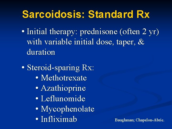 Sarcoidosis: Standard Rx • Initial therapy: prednisone (often 2 yr) with variable initial dose,