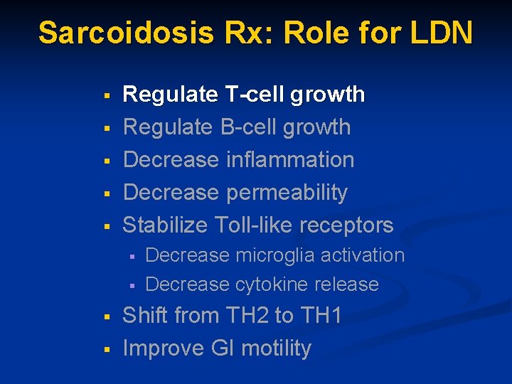 Sarcoidosis Rx: Role for LDN § § § Regulate T-cell growth Regulate B-cell growth