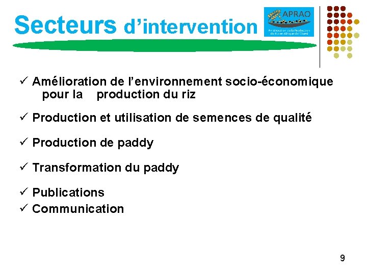 Secteurs d’intervention Amélioration de l’environnement socio-économique pour la production du riz Production et utilisation