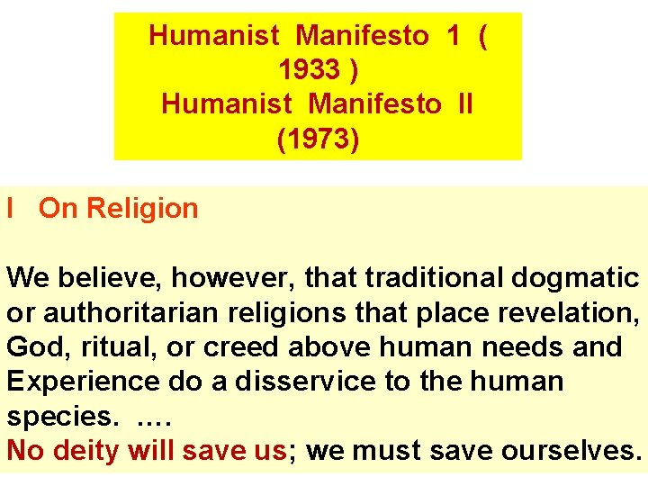 Humanist Manifesto 1 ( 1933 ) Humanist Manifesto II (1973) I On Religion We Humanist Manifesto 1 ( 1933 ) Humanist Manifesto II (1973) I On Religion We