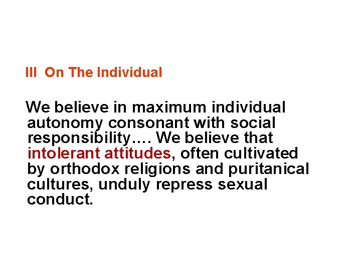 III On The Individual We believe in maximum individual autonomy consonant with social responsibility…. III On The Individual We believe in maximum individual autonomy consonant with social responsibility….