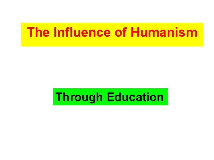 The Influence of Humanism Through Education The Influence of Humanism Through Education
