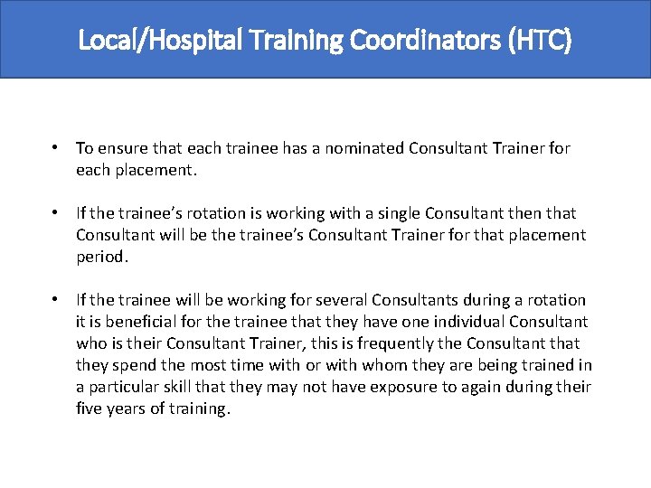 Local/Hospital Training Coordinators (HTC) • To ensure that each trainee has a nominated Consultant