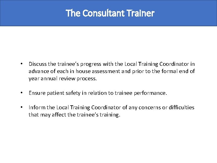 The Consultant Trainer • Discuss the trainee’s progress with the Local Training Coordinator in