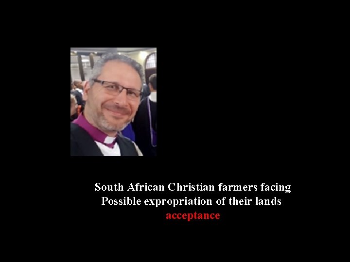 South African Christian farmers facing Possible expropriation of their lands acceptance South African Christian farmers facing Possible expropriation of their lands acceptance
