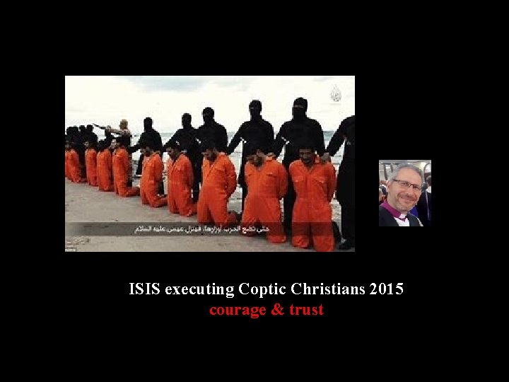 ISIS executing Coptic Christians 2015 courage & trust ISIS executing Coptic Christians 2015 courage & trust