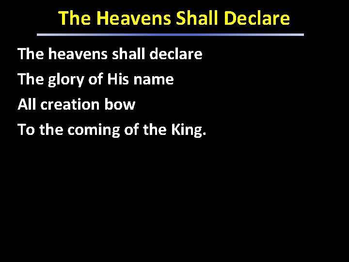 The Heavens Shall Declare The heavens shall declare The glory of His name All The Heavens Shall Declare The heavens shall declare The glory of His name All