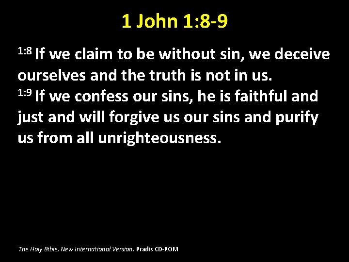 1 John 1: 8 -9 1: 8 If we claim to be without sin, 1 John 1: 8 -9 1: 8 If we claim to be without sin,