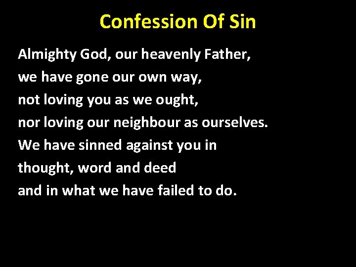 Confession Of Sin Almighty God, our heavenly Father, we have gone our own way, Confession Of Sin Almighty God, our heavenly Father, we have gone our own way,