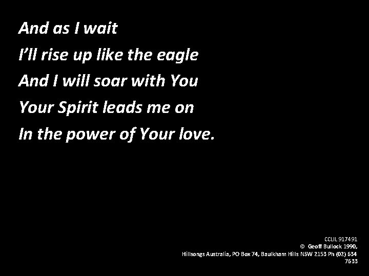 And as I wait I’ll rise up like the eagle And I will soar And as I wait I’ll rise up like the eagle And I will soar