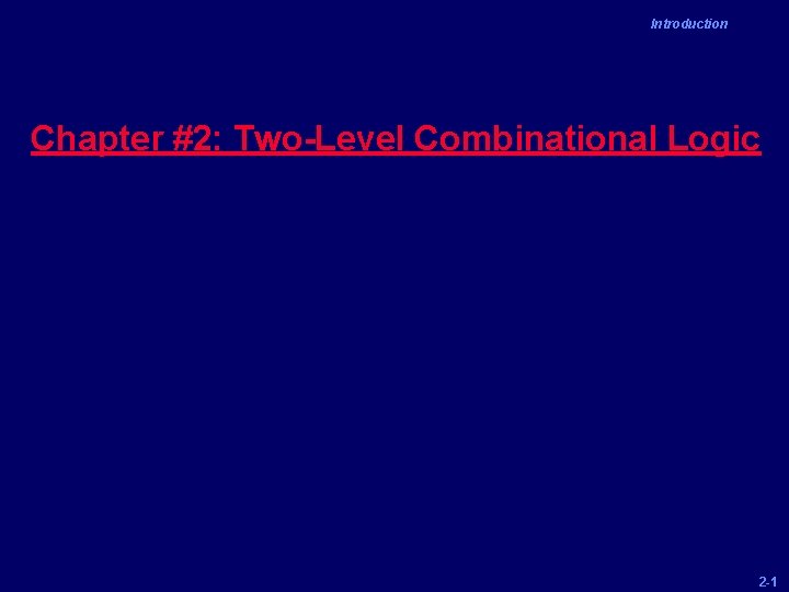 Introduction Chapter #2: Two-Level Combinational Logic 2 -1 