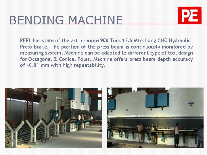 BENDING MACHINE PEPL has state of the art In-house 900 Tons 12. 6 Mtrs
