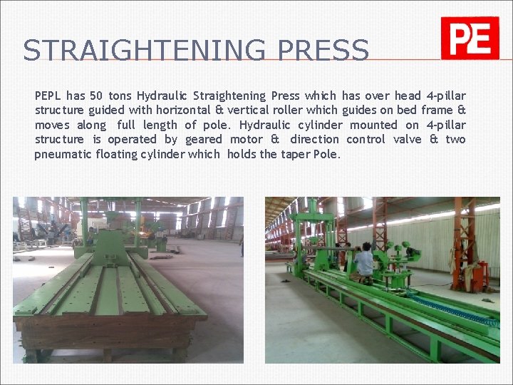 STRAIGHTENING PRESS PEPL has 50 tons Hydraulic Straightening Press which has over head 4