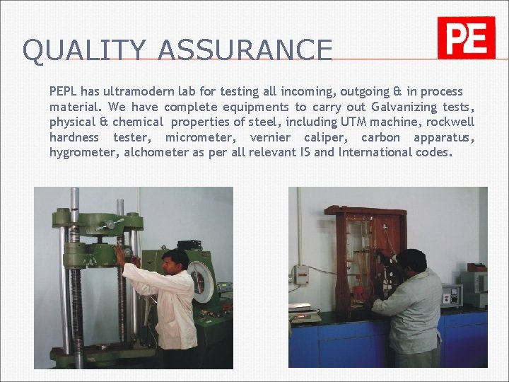 QUALITY ASSURANCE PEPL has ultramodern lab for testing all incoming, outgoing & in process
