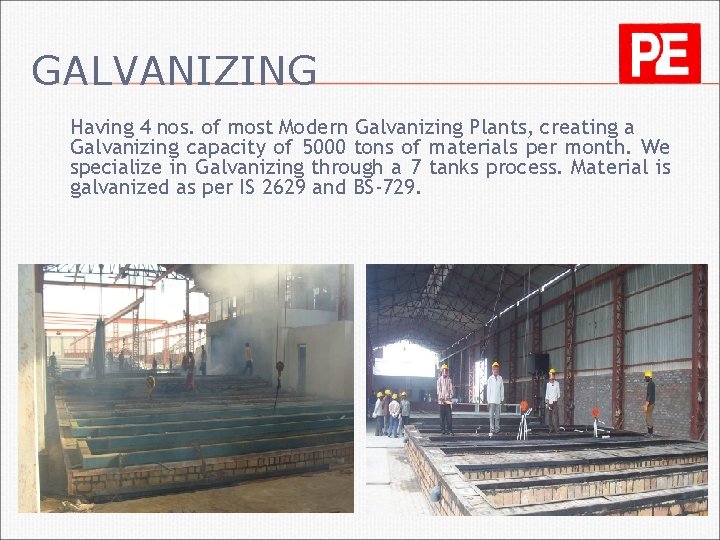 GALVANIZING Having 4 nos. of most Modern Galvanizing Plants, creating a Galvanizing capacity of