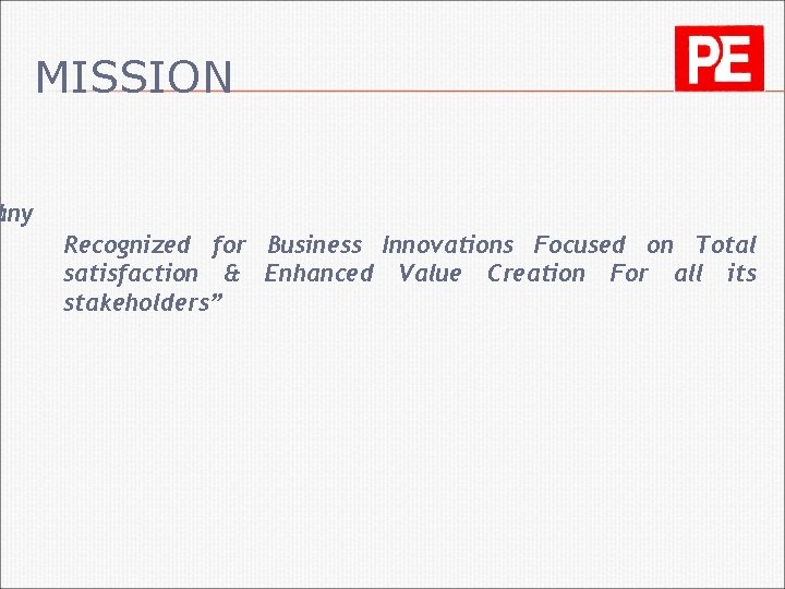 MISSION “any l Recognized for Business Innovations Focused on Total satisfaction & Enhanced Value