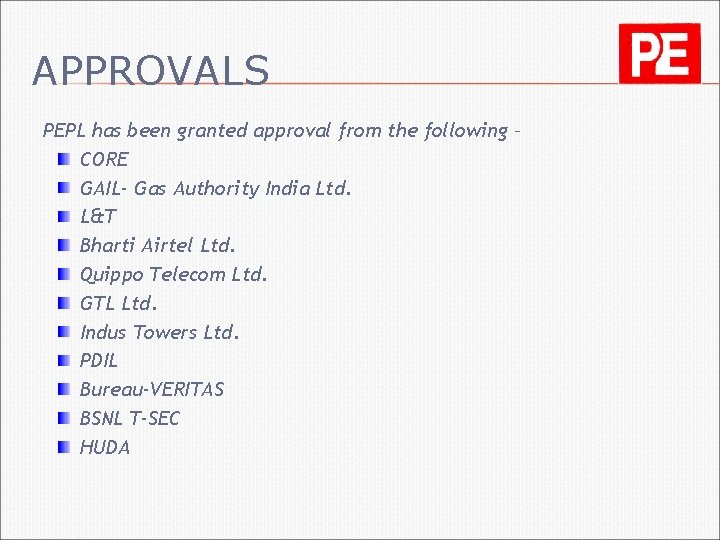 APPROVALS PEPL has been granted approval from the following – CORE GAIL- Gas Authority