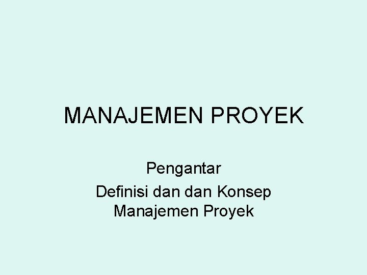 MANAJEMEN PROYEK Pengantar Definisi dan Konsep Manajemen Proyek 