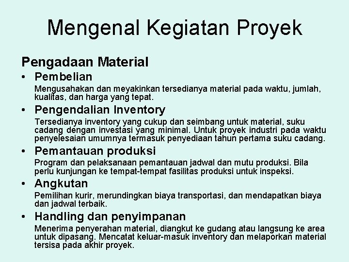 Mengenal Kegiatan Proyek Pengadaan Material • Pembelian Mengusahakan dan meyakinkan tersedianya material pada waktu,