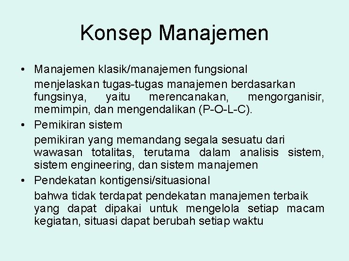Konsep Manajemen • Manajemen klasik/manajemen fungsional menjelaskan tugas-tugas manajemen berdasarkan fungsinya, yaitu merencanakan, mengorganisir,