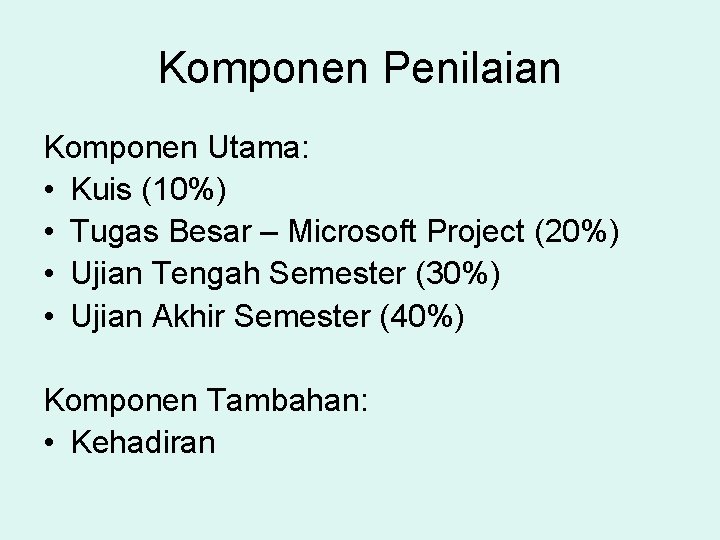 Komponen Penilaian Komponen Utama: • Kuis (10%) • Tugas Besar – Microsoft Project (20%)