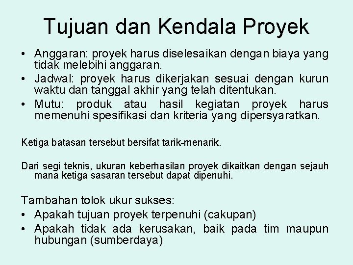 Tujuan dan Kendala Proyek • Anggaran: proyek harus diselesaikan dengan biaya yang tidak melebihi