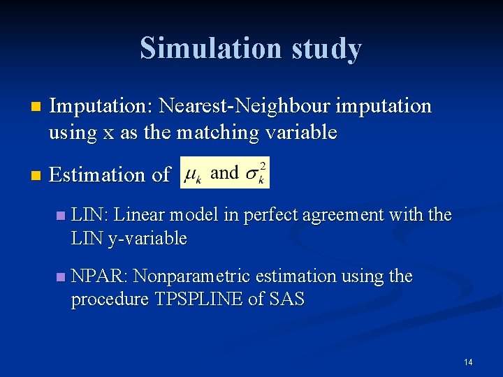 Simulation study n Imputation: Nearest-Neighbour imputation using x as the matching variable n Estimation