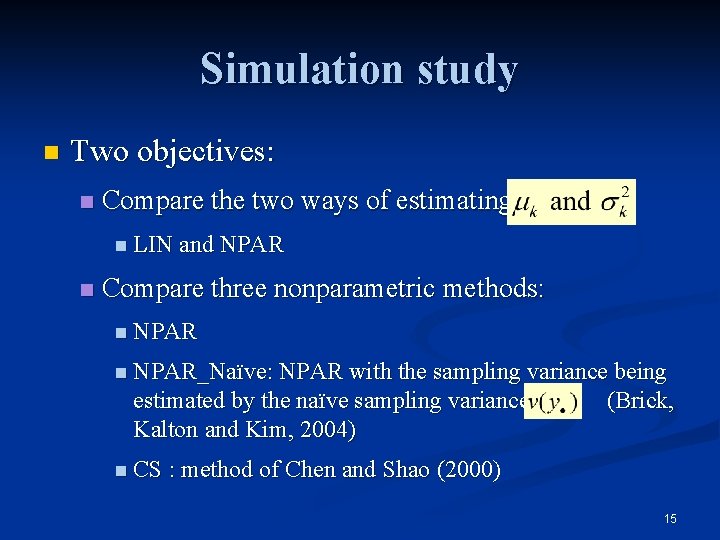 Simulation study n Two objectives: n Compare the two ways of estimating n LIN