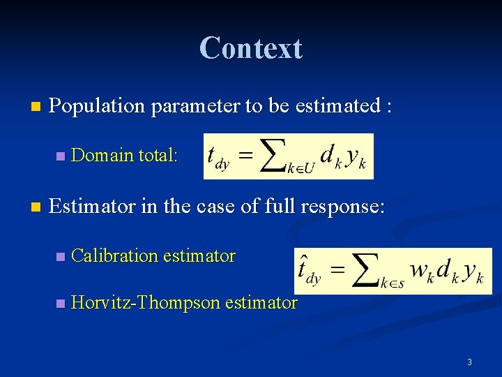 Context n Population parameter to be estimated : n n Domain total: Estimator in
