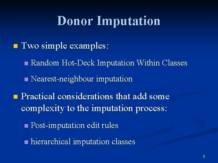 Donor Imputation n n Two simple examples: n Random Hot-Deck Imputation Within Classes n