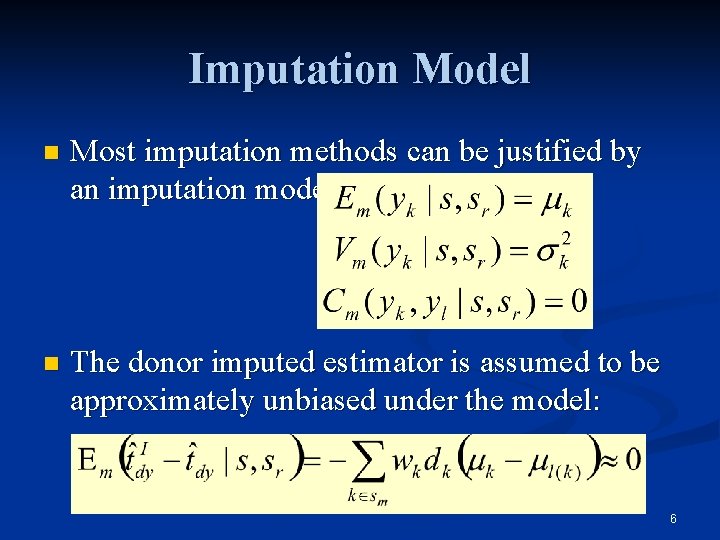 Imputation Model n Most imputation methods can be justified by an imputation model: n