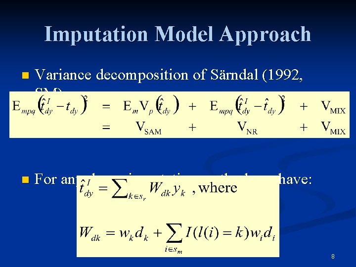 Imputation Model Approach n Variance decomposition of Särndal (1992, SM): n For any donor