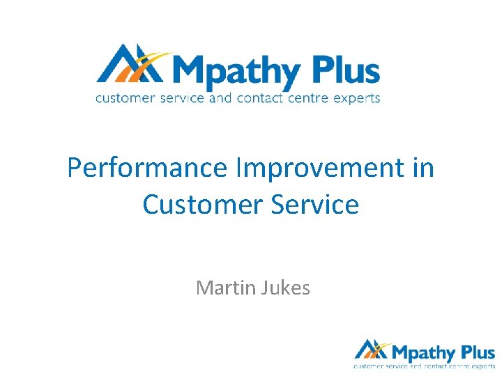 Performance Improvement in Customer Service Martin Jukes 