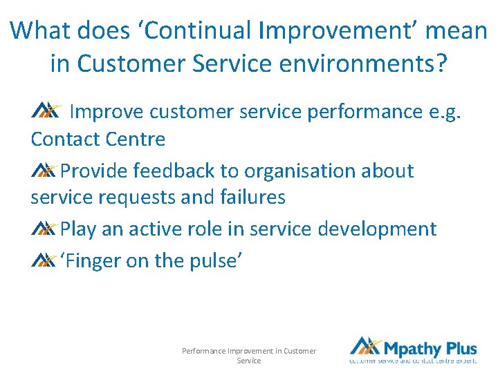 What does ‘Continual Improvement’ mean in Customer Service environments? Improve customer service performance e.