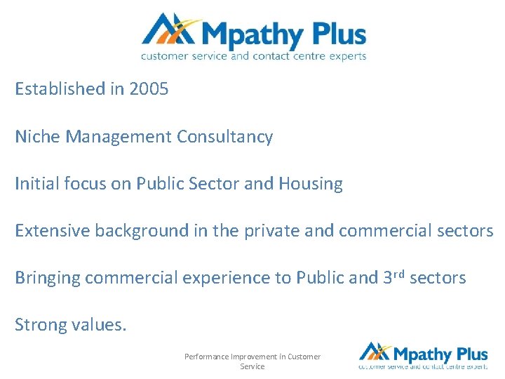 Established in 2005 Niche Management Consultancy Initial focus on Public Sector and Housing Extensive