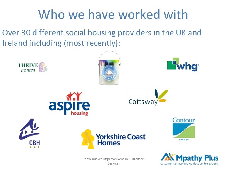 Who we have worked with Over 30 different social housing providers in the UK
