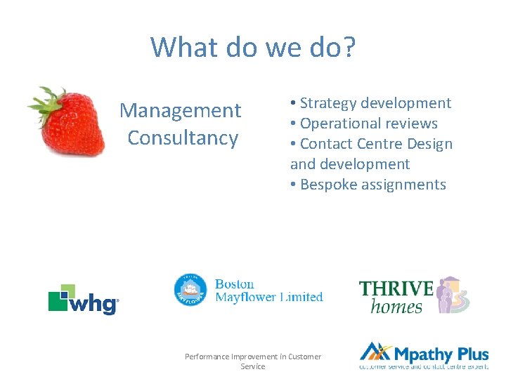 What do we do? Management Consultancy • Strategy development • Operational reviews • Contact