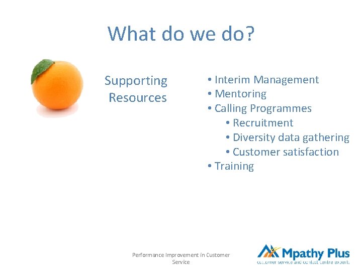 What do we do? Supporting Resources • Interim Management • Mentoring • Calling Programmes