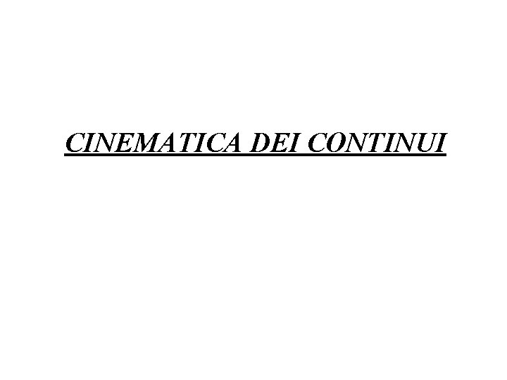 CINEMATICA DEI CONTINUI 