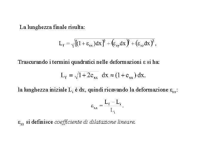 La lunghezza finale risulta: Trascurando i termini quadratici nelle deformazioni ε si ha: la