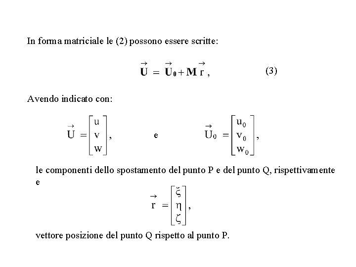 In forma matriciale le (2) possono essere scritte: (3) Avendo indicato con: e le