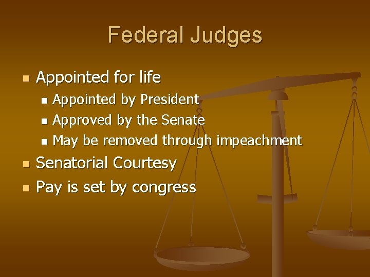 Federal Judges n Appointed for life Appointed by President n Approved by the Senate