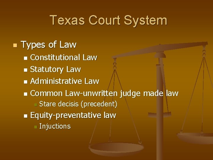 Texas Court System n Types of Law Constitutional Law n Statutory Law n Administrative