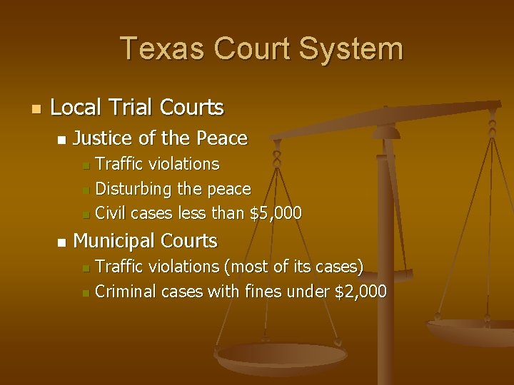 Texas Court System n Local Trial Courts n Justice of the Peace Traffic violations