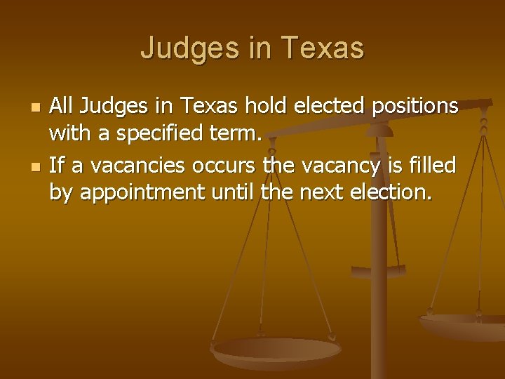 Judges in Texas n n All Judges in Texas hold elected positions with a